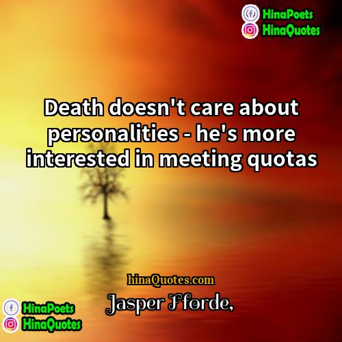 Jasper Fforde Quotes | Death doesn't care about personalities - he's